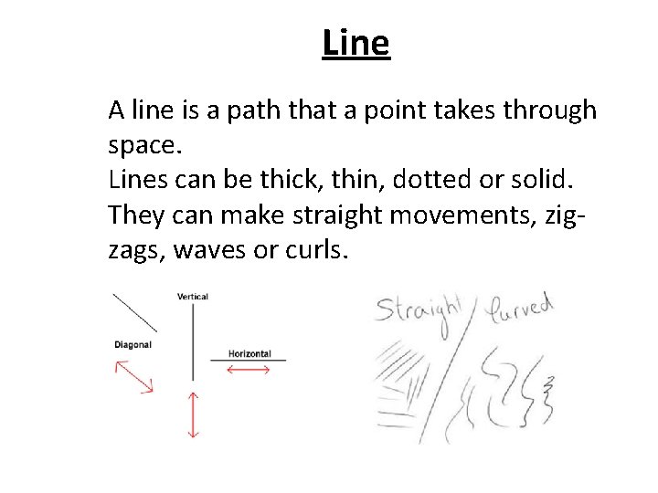 Line A line is a path that a point takes through space. Lines can