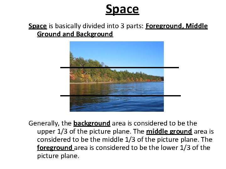 Space is basically divided into 3 parts: Foreground, Middle Ground and Background Generally, the