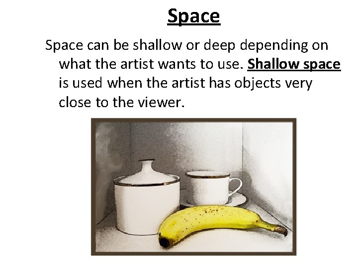 Space can be shallow or deep depending on what the artist wants to use.