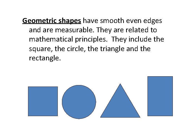 Geometric shapes have smooth even edges and are measurable. They are related to mathematical