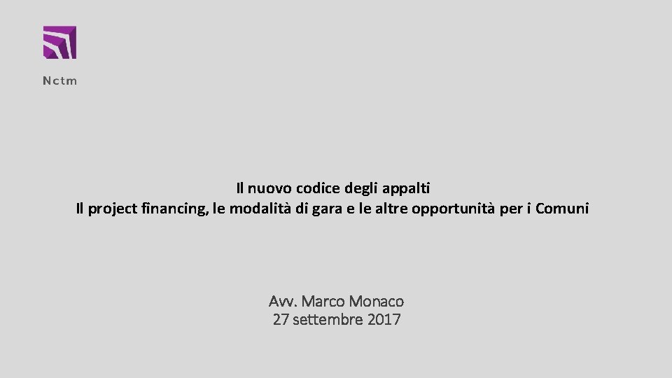 Il nuovo codice degli appalti Il project financing, le modalità di gara e le Il nuovo codice degli appalti Il project financing, le modalità di gara e le