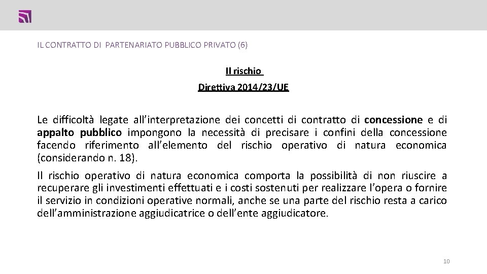 IL CONTRATTO DI PARTENARIATO PUBBLICO PRIVATO (6) Il rischio Direttiva 2014/23/UE Le difficoltà legate IL CONTRATTO DI PARTENARIATO PUBBLICO PRIVATO (6) Il rischio Direttiva 2014/23/UE Le difficoltà legate