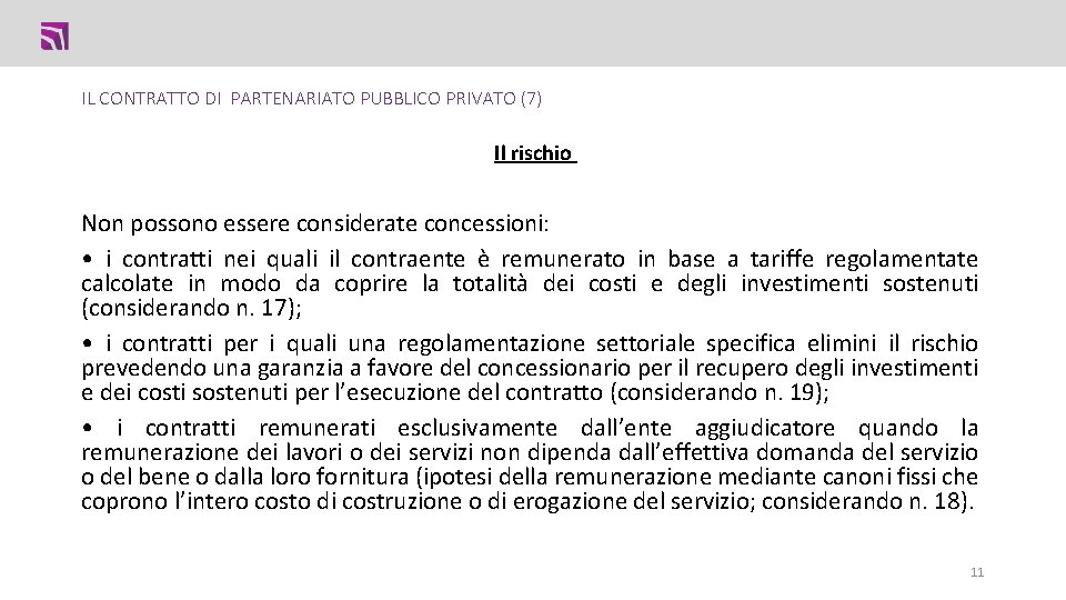 IL CONTRATTO DI PARTENARIATO PUBBLICO PRIVATO (7) Il rischio Non possono essere considerate concessioni: IL CONTRATTO DI PARTENARIATO PUBBLICO PRIVATO (7) Il rischio Non possono essere considerate concessioni: