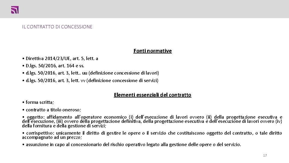 IL CONTRATTO DI CONCESSIONE Fonti normative • Direttiva 2014/23/UE, art. 5, lett. a • IL CONTRATTO DI CONCESSIONE Fonti normative • Direttiva 2014/23/UE, art. 5, lett. a •