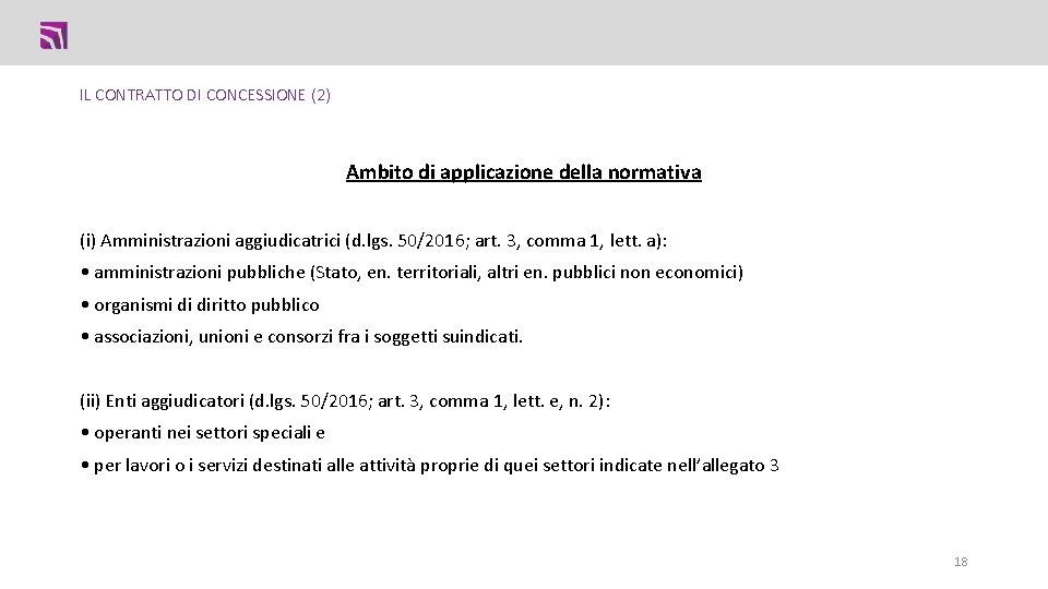 IL CONTRATTO DI CONCESSIONE (2) Ambito di applicazione della normativa (i) Amministrazioni aggiudicatrici (d. IL CONTRATTO DI CONCESSIONE (2) Ambito di applicazione della normativa (i) Amministrazioni aggiudicatrici (d.