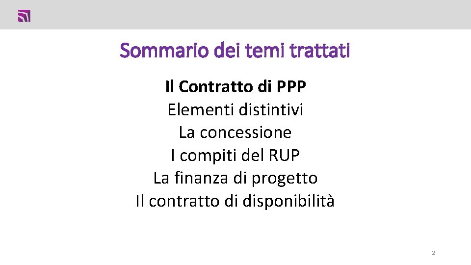 Sommario dei temi trattati Il Contratto di PPP Elementi distintivi La concessione I compiti Sommario dei temi trattati Il Contratto di PPP Elementi distintivi La concessione I compiti