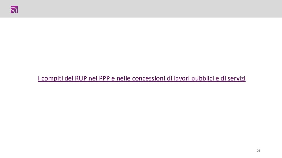 I compiti del RUP nei PPP e nelle concessioni di lavori pubblici e di I compiti del RUP nei PPP e nelle concessioni di lavori pubblici e di