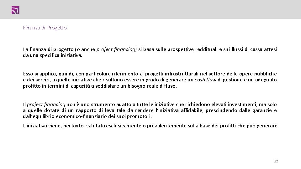 Finanza di Progetto La finanza di progetto (o anche project financing) si basa sulle Finanza di Progetto La finanza di progetto (o anche project financing) si basa sulle