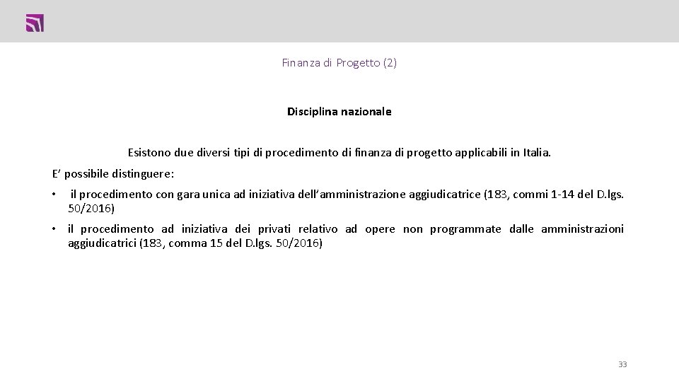 Finanza di Progetto (2) Disciplina nazionale Esistono due diversi tipi di procedimento di finanza Finanza di Progetto (2) Disciplina nazionale Esistono due diversi tipi di procedimento di finanza