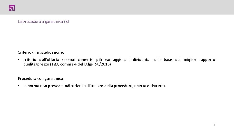 La procedura a gara unica (3) Criterio di aggiudicazione: • criterio dell'offerta economicamente più La procedura a gara unica (3) Criterio di aggiudicazione: • criterio dell'offerta economicamente più