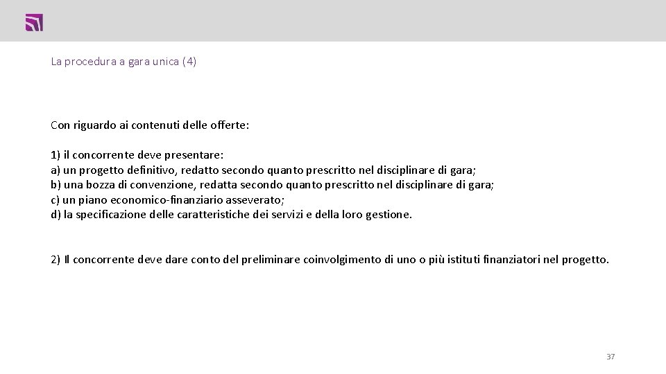 La procedura a gara unica (4) Con riguardo ai contenuti delle offerte: 1) il La procedura a gara unica (4) Con riguardo ai contenuti delle offerte: 1) il
