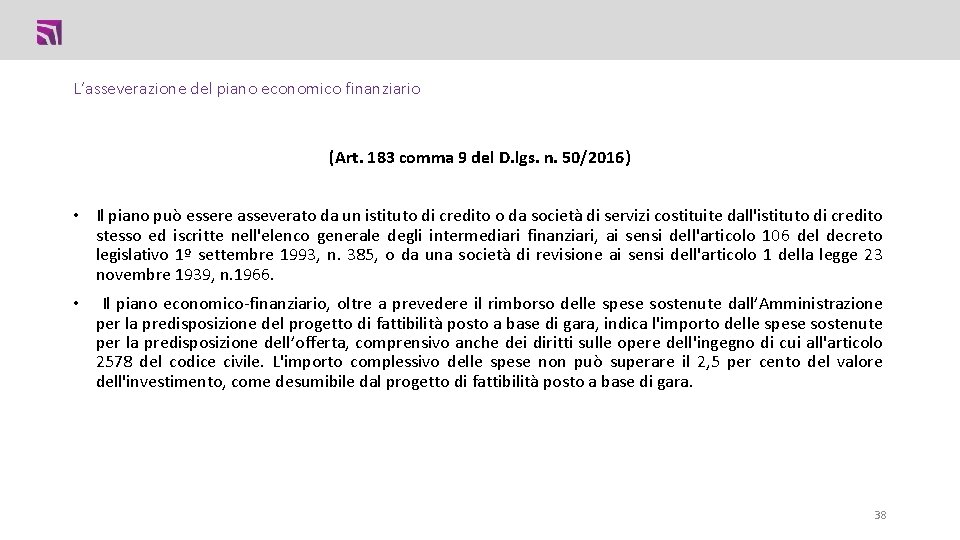 L’asseverazione del piano economico finanziario (Art. 183 comma 9 del D. lgs. n. 50/2016) L’asseverazione del piano economico finanziario (Art. 183 comma 9 del D. lgs. n. 50/2016)
