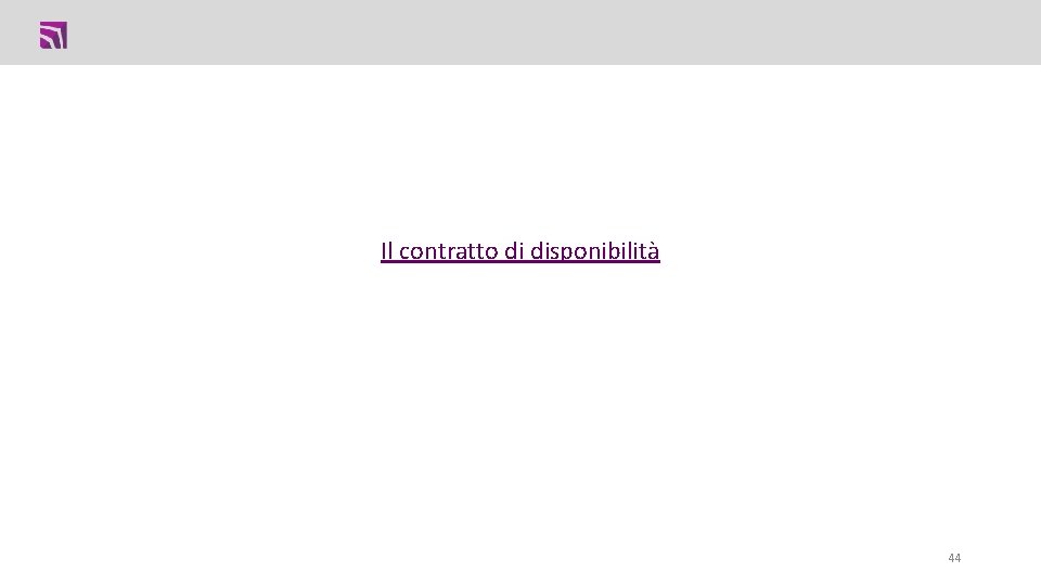 Il contratto di disponibilità 44 Il contratto di disponibilità 44
