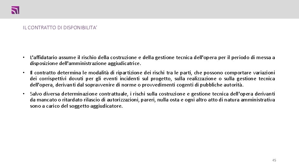 IL CONTRATTO DI DISPONIBILITA’ • L'affidatario assume il rischio della costruzione e della gestione IL CONTRATTO DI DISPONIBILITA’ • L'affidatario assume il rischio della costruzione e della gestione