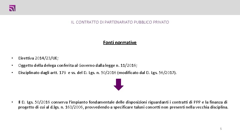 IL CONTRATTO DI PARTENARIATO PUBBLICO PRIVATO Fonti normative • Direttiva 2014/23/UE; • Oggetto della IL CONTRATTO DI PARTENARIATO PUBBLICO PRIVATO Fonti normative • Direttiva 2014/23/UE; • Oggetto della