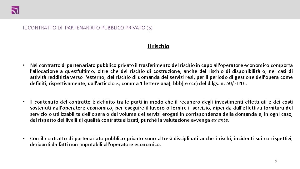 IL CONTRATTO DI PARTENARIATO PUBBLICO PRIVATO (5) Il rischio • Nel contratto di partenariato IL CONTRATTO DI PARTENARIATO PUBBLICO PRIVATO (5) Il rischio • Nel contratto di partenariato