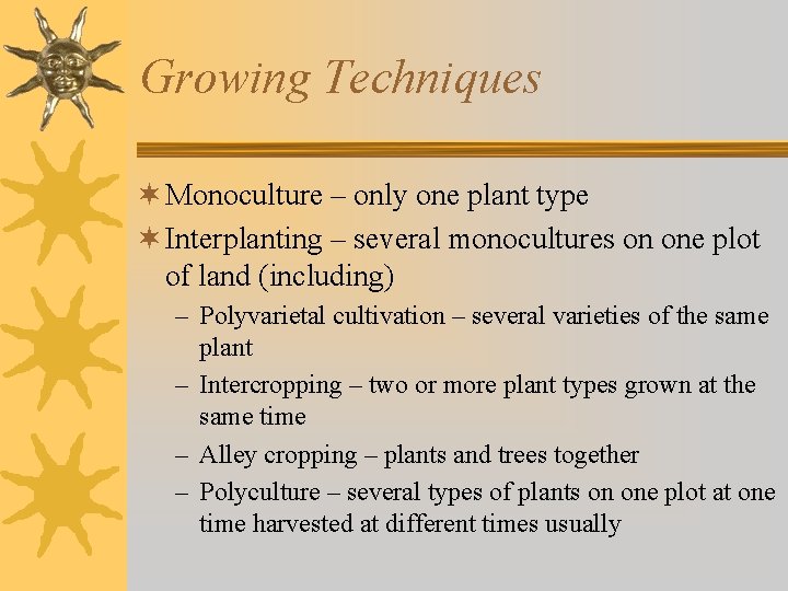 Growing Techniques ¬ Monoculture – only one plant type ¬ Interplanting – several monocultures