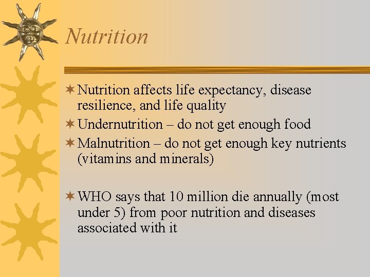 Nutrition ¬ Nutrition affects life expectancy, disease resilience, and life quality ¬ Undernutrition –