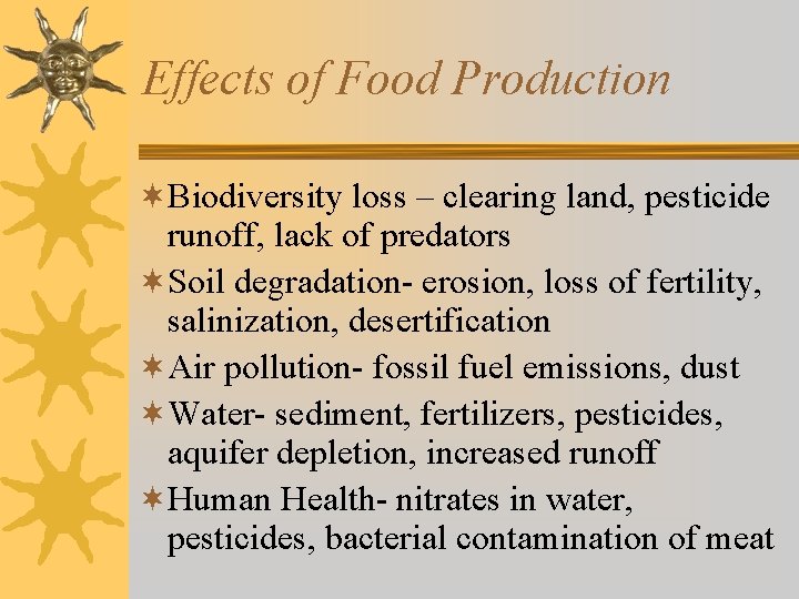 Effects of Food Production ¬Biodiversity loss – clearing land, pesticide runoff, lack of predators
