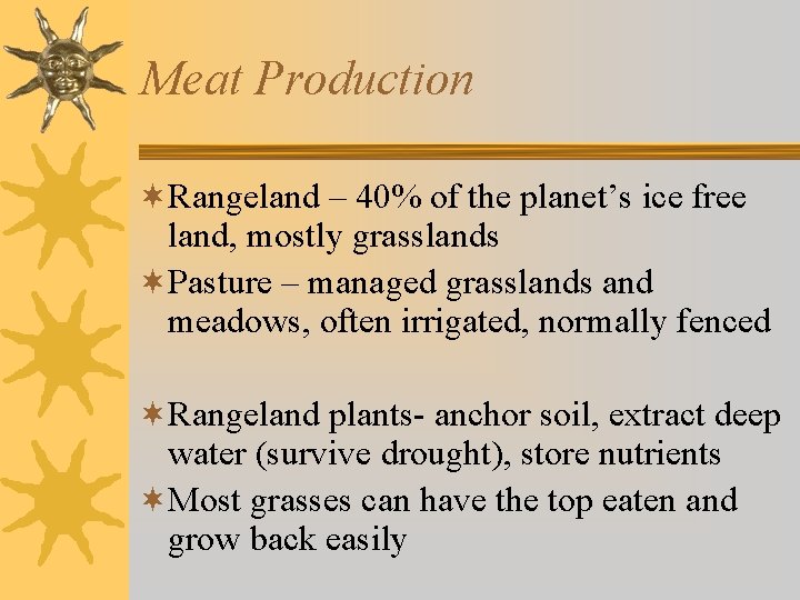Meat Production ¬Rangeland – 40% of the planet’s ice free land, mostly grasslands ¬Pasture