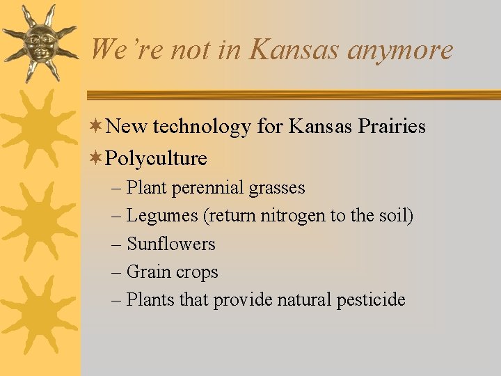 We’re not in Kansas anymore ¬New technology for Kansas Prairies ¬Polyculture – Plant perennial