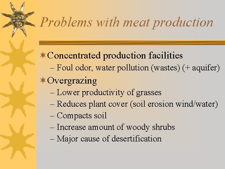 Problems with meat production ¬Concentrated production facilities – Foul odor, water pollution (wastes) (+