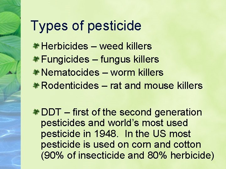 Types of pesticide Herbicides – weed killers Fungicides – fungus killers Nematocides – worm