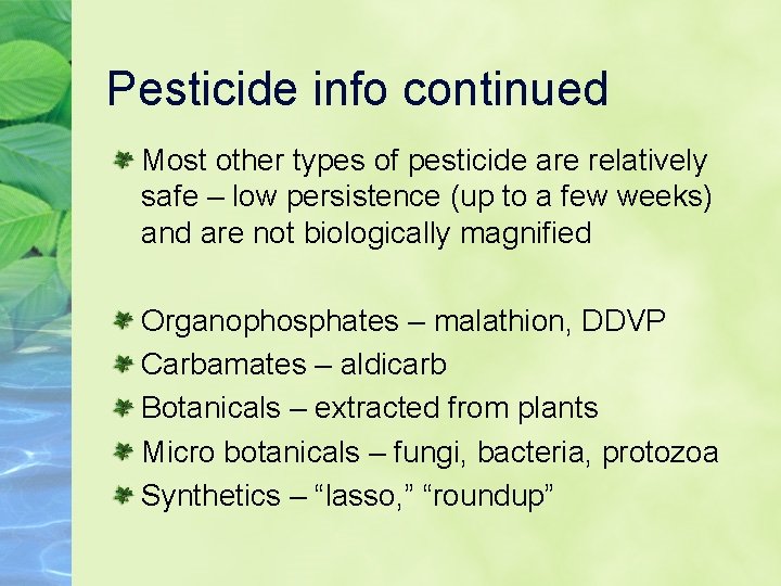 Pesticide info continued Most other types of pesticide are relatively safe – low persistence