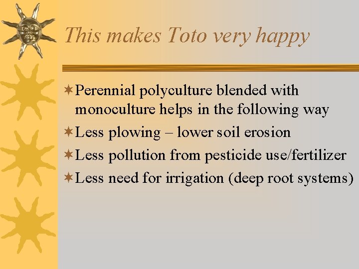 This makes Toto very happy ¬Perennial polyculture blended with monoculture helps in the following