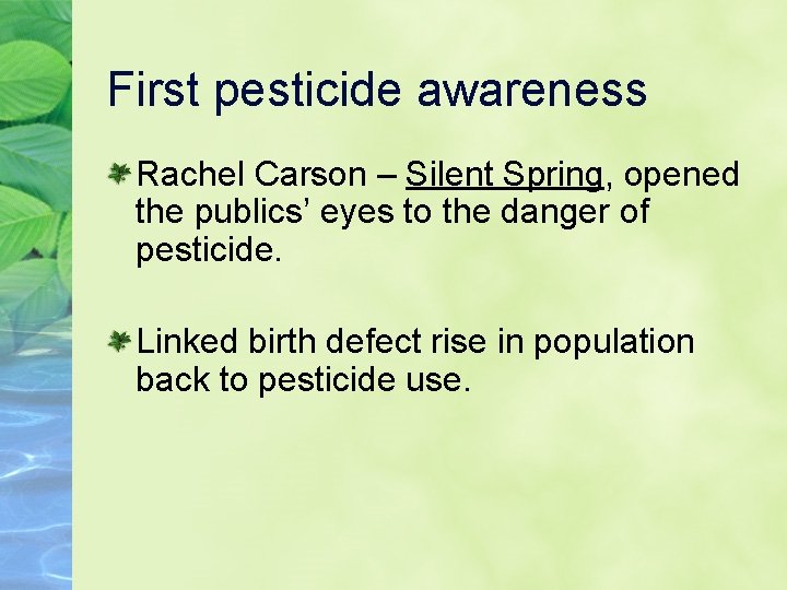 First pesticide awareness Rachel Carson – Silent Spring, opened the publics’ eyes to the