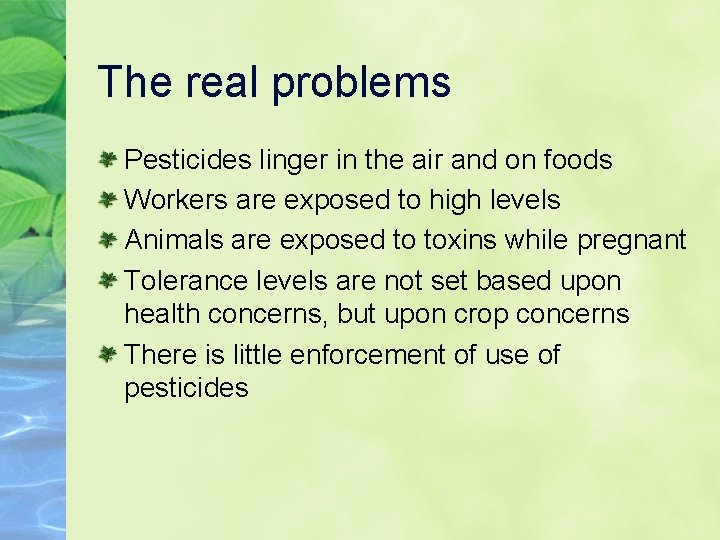 The real problems Pesticides linger in the air and on foods Workers are exposed