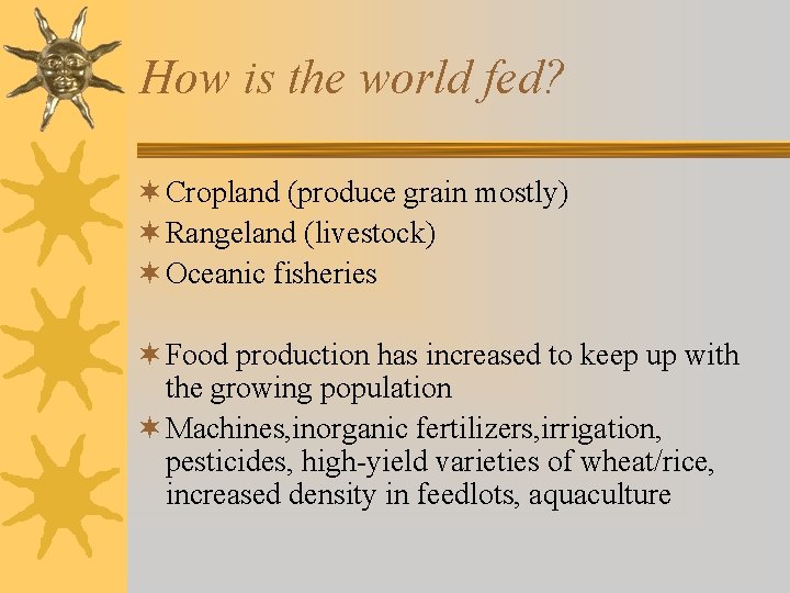 How is the world fed? ¬ Cropland (produce grain mostly) ¬ Rangeland (livestock) ¬