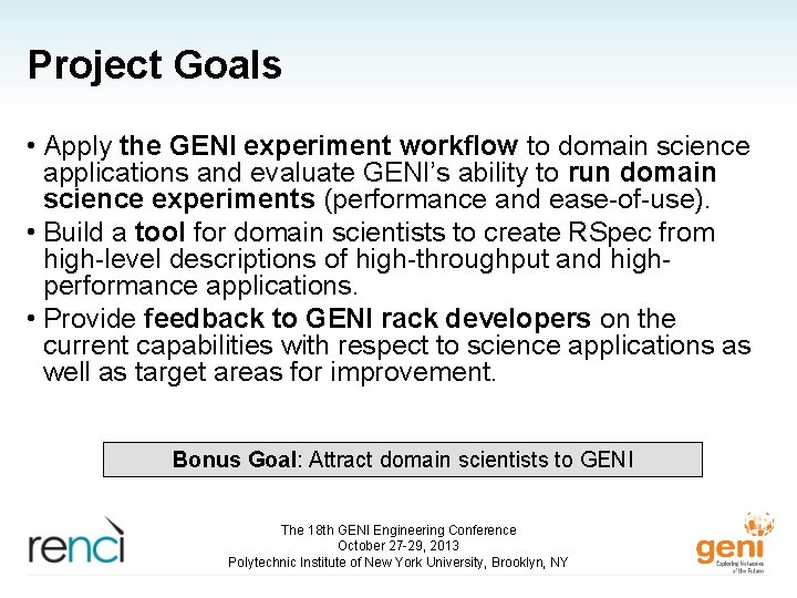 Project Goals • Apply the GENI experiment workflow to domain science applications and evaluate