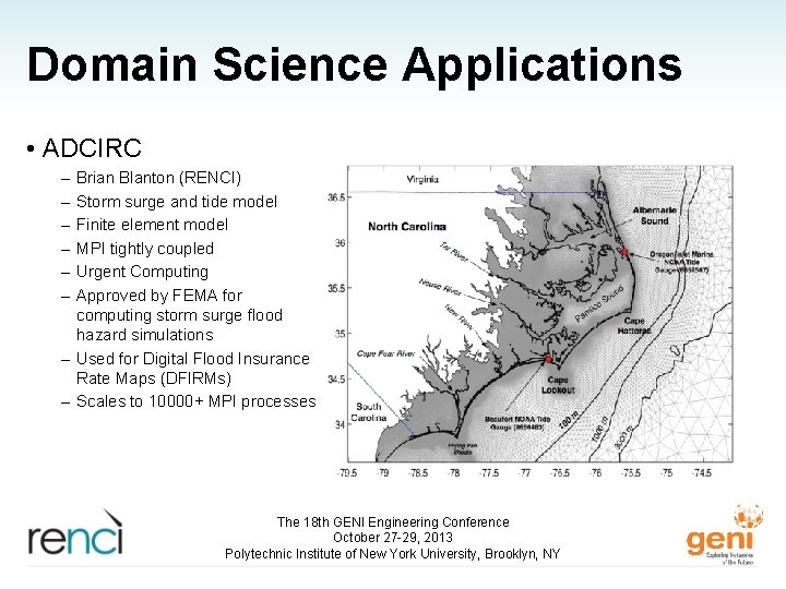 Domain Science Applications • ADCIRC – – – Brian Blanton (RENCI) Storm surge and