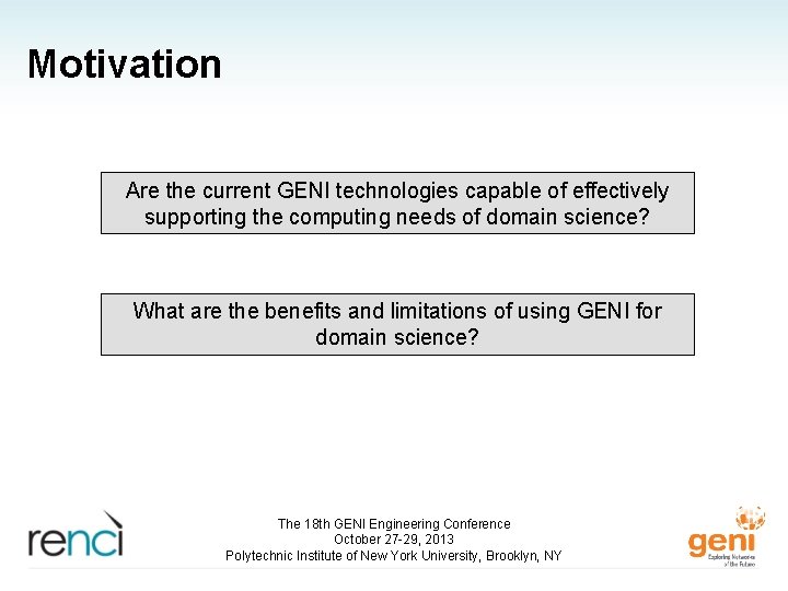 Motivation Are the current GENI technologies capable of effectively supporting the computing needs of