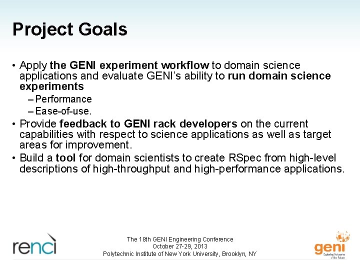 Project Goals • Apply the GENI experiment workflow to domain science applications and evaluate