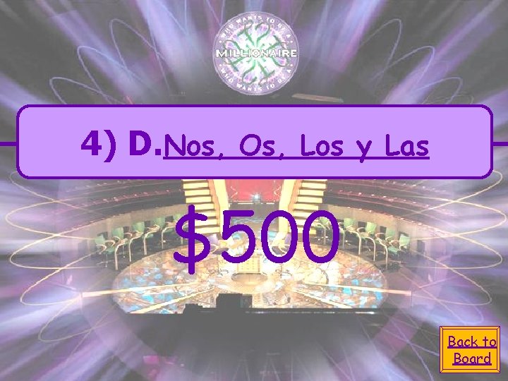 4) D. Nos, Os, Los y Las $500 Back to Board 