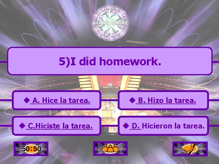 5)I did homework. u A. Hice la tarea. u B. Hizo la tarea. u