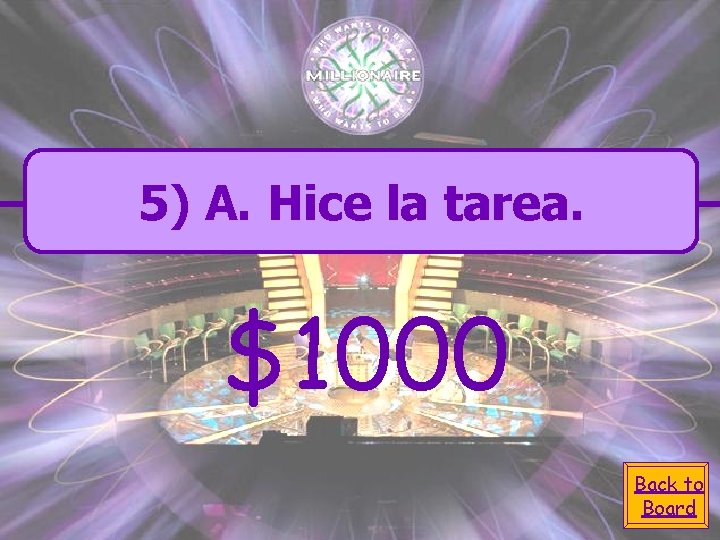 5) A. Hice la tarea. $1000 Back to Board 