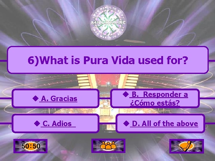 6)What is Pura Vida used for? u A. Gracias u B. Responder a ¿Cómo