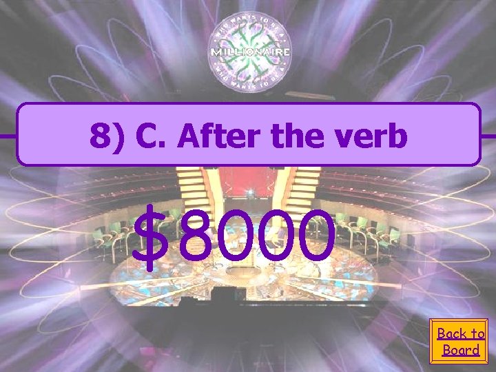 8) C. After the verb $8000 Back to Board 