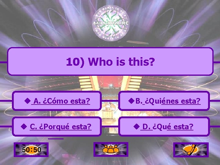 10) Who is this? u A. ¿Cómo esta? u. B. ¿Quiénes esta? u C.