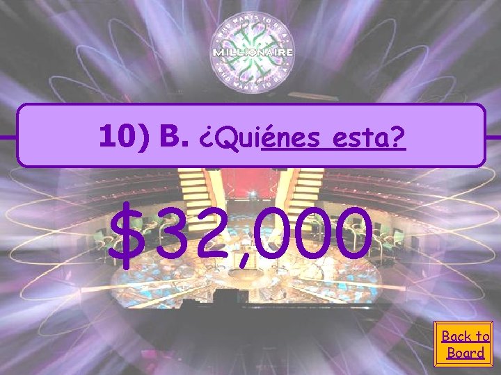 10) B. ¿Quiénes esta? $32, 000 Back to Board 