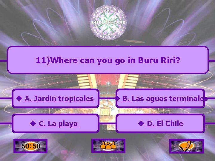 11)Where can you go in Buru Riri? u A. Jardin tropicales u B. Las