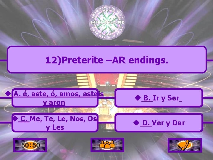 12)Preterite –AR endings. u A. é, aste, ó, amos, asteis y aron u B.