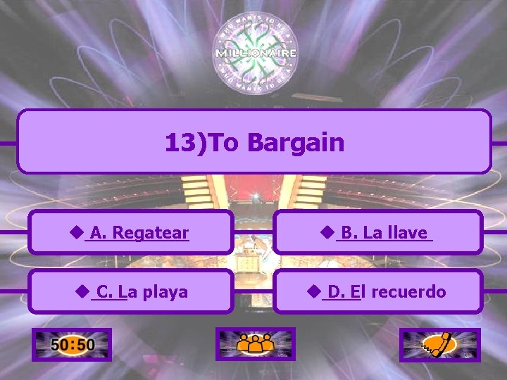 13)To Bargain u A. Regatear u B. La llave u C. La playa u