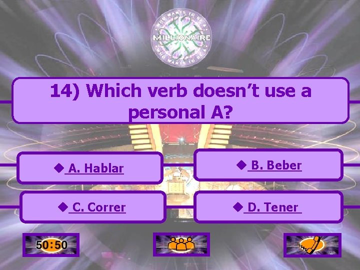 14) Which verb doesn’t use a personal A? u A. Hablar u B. Beber