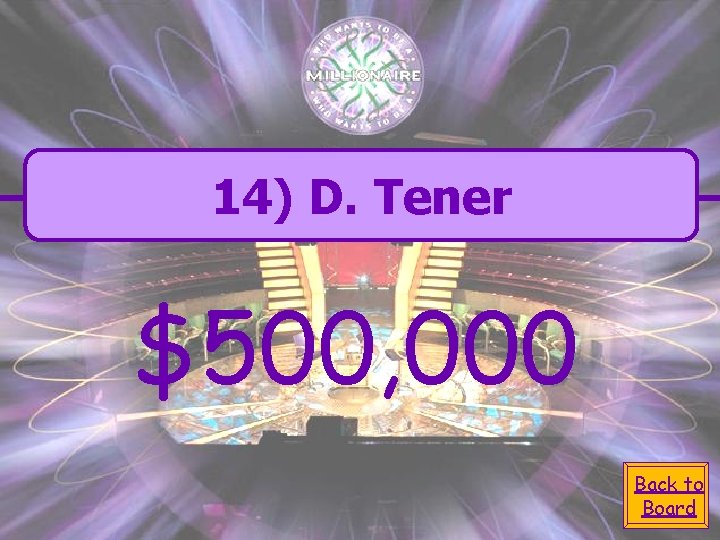 14) D. Tener $500, 000 Back to Board 