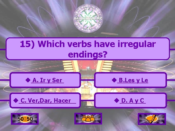15) Which verbs have irregular endings? u A. Ir y Ser u B. Les
