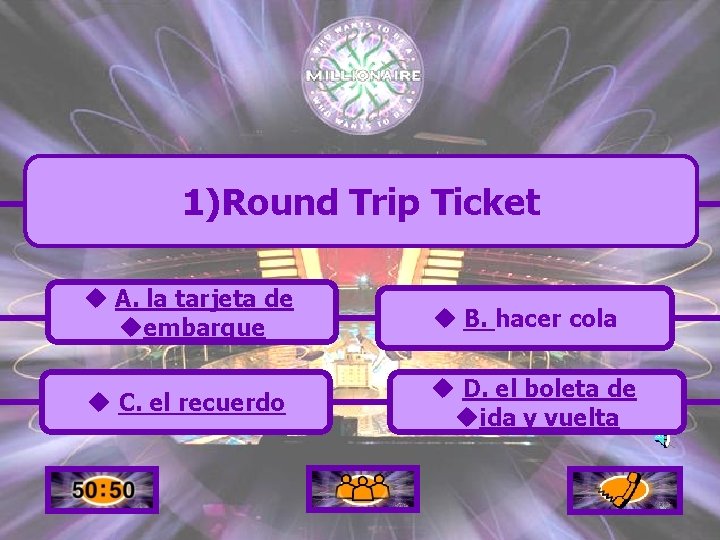 1)Round Trip Ticket u A. la tarjeta de uembarque u B. hacer cola u